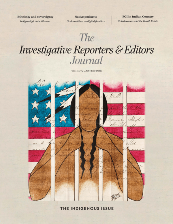 The cover of this special Indigenous news-themed edition of The IRE Journal (third quarter 2023) features ledger art showing a Native American figure and American flag behind bars. Ledger art is a form of Indigenous journalism according to award-winning Native journalist Tristan Ahtone. The artwork by John Isaiah Pepion is titled, "This Is What It Feels Like To Be An American Indian." Cover text at the top of the magazine previews articles: "Ethnicity and sovereignty: Indigeneity’s data dilemma," "Native podcasts: Oral traditions on digital frontiers," and "FOI in Indian Country: Tribal leaders and the Fourth Estate."