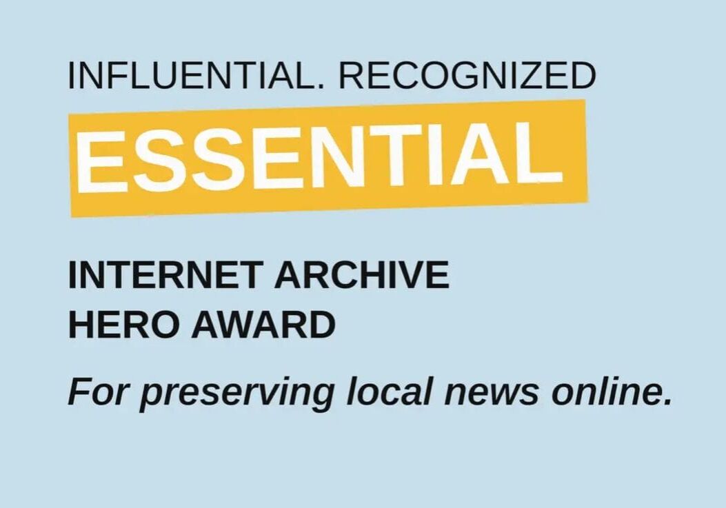Text reads: Influential. Recognized Essential Internet Archive Hero Award. For preserving local news online.